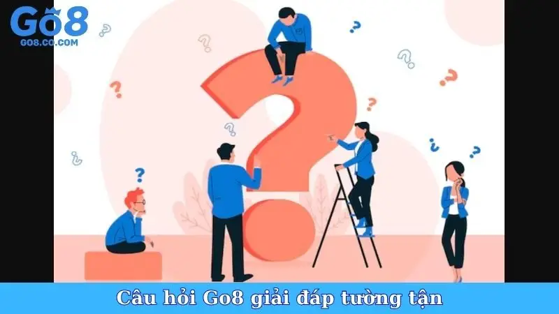 Câu hỏi Go8 giải đáp tường tận